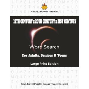 PuzzTown, SS A PuzzTown Fusion: 19th Century x 20th Century x 21st Century Word Search For Adults, Seniors & Teens Large Print Edition: 9,000 Words • Triple-Themes ... • A–Z • Word-Length) (PuzzTown Fusions) PuzzTown, SS A PuzzTown Fusion: 19th Century x 20th Century x 21st Century Word Search For Adults, Seniors & Teens Large Print Edition: 9,000 Words • Triple-Themes ... • A–Z • Word-Length) (PuzzTown Fusions)