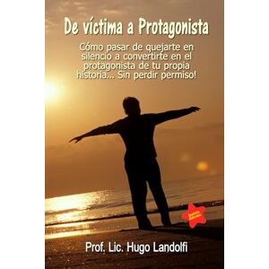 Hugo Boss De víctima a protagonista: Una guía para transformarnos en dueños y artífices de nuestro propio destino Hugo Boss De víctima a protagonista: Una guía para transformarnos en dueños y artífices de nuestro propio destino