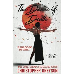Greyson, Christopher Dance of Death: A Kiku Yakuza Assassin Action Thriller Novel (Kiku Rogue Assassin) Greyson, Christopher Dance of Death: A Kiku Yakuza Assassin Action Thriller Novel (Kiku Rogue Assassin)