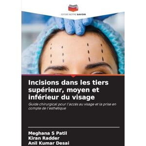 Patil, Meghana S Incisions dans les tiers supérieur, moyen et inférieur du visage: Guide chirurgical pour l'accès au visage et la prise en compte de l'esthétique Patil, Meghana S Incisions dans les tiers supérieur, moyen et inférieur du visage: Guide chirurgical pour l'accès au visage et la prise en compte de l'esthétique