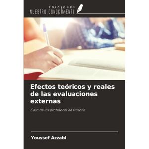 Azzabi, Youssef Efectos teóricos y reales de las evaluaciones externas: Caso de los profesores de filosofía Azzabi, Youssef Efectos teóricos y reales de las evaluaciones externas: Caso de los profesores de filosofía