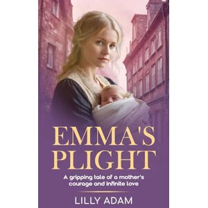 Adam, Lilly Emma's Plight: A gripping tale of a mother’s courage and infinite love Adam, Lilly Emma's Plight: A gripping tale of a mother’s courage and infinite love