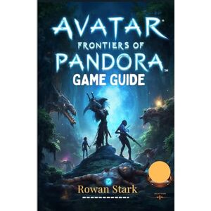 Stark, Rowan AVATAR: FRONTIERS OF PANDORA GAME GUIDE (2025 UPDATE): Explore, Fight and Conquer Side Quests And Skill Trees in the Most Immersive Third-Person Version Yet Stark, Rowan AVATAR: FRONTIERS OF PANDORA GAME GUIDE (2025 UPDATE): Explore, Fight and Conquer Side Quests And Skill Trees in the Most Immersive Third-Person Version Yet