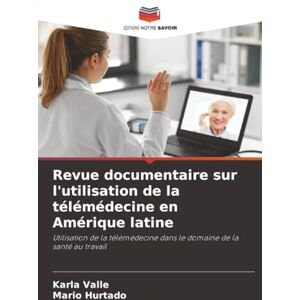 Valle, Karla Revue documentaire sur l'utilisation de la télémédecine en Amérique latine: Utilisation de la télémédecine dans le domaine de la santé au travail Valle, Karla Revue documentaire sur l'utilisation de la télémédecine en Amérique latine: Utilisation de la télémédecine dans le domaine de la santé au travail