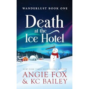 Fox, Angie Death at the Ice Hotel: 1 (Wanderlust Mysteries) Fox, Angie Death at the Ice Hotel: 1 (Wanderlust Mysteries)