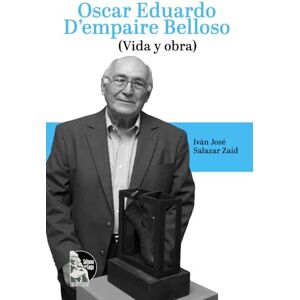 Salazar Zaíd, Iván José Oscar Eduardo D’Empaire Belloso: Biografía y legado del maestro del ensamblaje en Venezuela, promotor del Centro de Bellas Artes y creador de los Salones D’Empaire (1930–2016) Salazar Zaíd, Iván José Oscar Eduardo D’Empaire Belloso: Biografía y legado del maestro del ensamblaje en Venezuela, promotor del Centro de Bellas Artes y creador de los Salones D’Empaire (1930–2016)