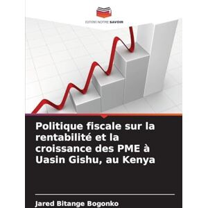 Bogonko, Jared Bitange Politique fiscale sur la rentabilité et la croissance des PME à Uasin Gishu, au Kenya Bogonko, Jared Bitange Politique fiscale sur la rentabilité et la croissance des PME à Uasin Gishu, au Kenya