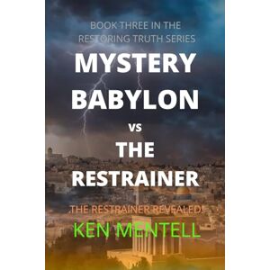 Mentell, Ken Babylon vs the Restrainer: The Restrainer Revealed!: 3 (Restoring Truth) Mentell, Ken Babylon vs the Restrainer: The Restrainer Revealed!: 3 (Restoring Truth)