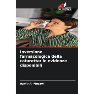Al-Mosawi, Aamir Inversione farmacologica della cataratta: le evidenze disponibili Al-Mosawi, Aamir Inversione farmacologica della cataratta: le evidenze disponibili