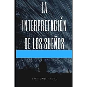 Freud, Sigmund La interpretación de los sueños Freud, Sigmund La interpretación de los sueños