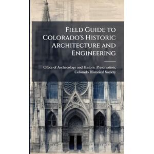 Field Guide to Colorado's Historic Architecture and Engineering Field Guide to Colorado's Historic Architecture and Engineering