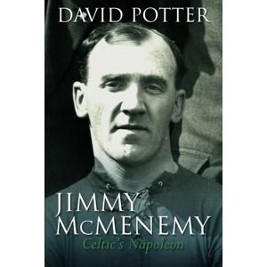 Potter, David Jimmy McMenemy: Celtic’s Napoleon: The Celtic's Napoleon Potter, David Jimmy McMenemy: Celtic’s Napoleon: The Celtic's Napoleon