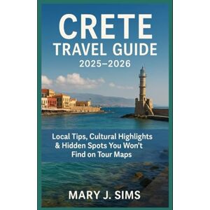 Sims, Mary J Crete Travel Guide 2025–2026: Local Tips, Cultural Highlights & Hidden Spots You Won’t Find on Tour Maps Sims, Mary J Crete Travel Guide 2025–2026: Local Tips, Cultural Highlights & Hidden Spots You Won’t Find on Tour Maps