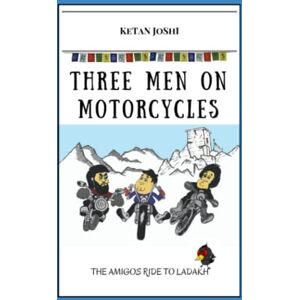Joshi, Ketan Three men on motorcycles: The Amigos ride to Ladakh Joshi, Ketan Three men on motorcycles: The Amigos ride to Ladakh