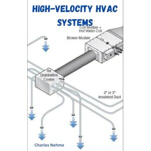Nehme, Charles High-Velocity HVAC Systems: Design, Applications, and Best Practices Nehme, Charles High-Velocity HVAC Systems: Design, Applications, and Best Practices