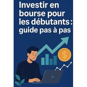 Veredys, Mia Investir en Bourse pour les Débutants: Un guide simple pour investir pas à pas et faire fructifier votre argent Veredys, Mia Investir en Bourse pour les Débutants: Un guide simple pour investir pas à pas et faire fructifier votre argent