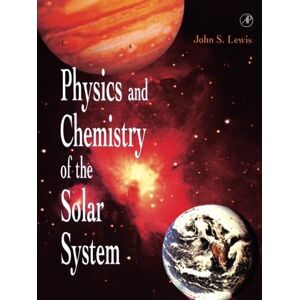 Lewis, John S. Physics and Chemistry of the Solar System Lewis, John S. Physics and Chemistry of the Solar System