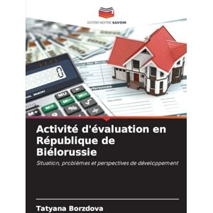 Borzdova, Tatyana Activité d'évaluation en République de Biélorussie: Situation, problèmes et perspectives de développement Borzdova, Tatyana Activité d'évaluation en République de Biélorussie: Situation, problèmes et perspectives de développement