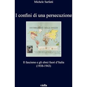 Sarfatti, Michele I Confini Di Una Persecuzione: Il Fascismo E Gli Ebrei Fuori d'Italia (1938-1943) (I Libri Di Viella, 442) Sarfatti, Michele I Confini Di Una Persecuzione: Il Fascismo E Gli Ebrei Fuori d'Italia (1938-1943) (I Libri Di Viella, 442)