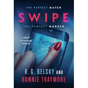 Belsky, R G Swipe: A Twisty Psychological Thriller Belsky, R G Swipe: A Twisty Psychological Thriller