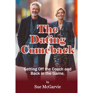 McGarvie, Sue The Dating Comeback: Getting Off the Couch and Back in the Game McGarvie, Sue The Dating Comeback: Getting Off the Couch and Back in the Game