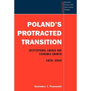 Poznanski, Kazimierz Poland's Protracted Transition: Institutional Change and Economic Growth, 1970-1994: 98 (Cambridge Russian, Soviet and Post-Soviet Studies, Series Number 98) Poznanski, Kazimierz Poland's Protracted Transition: Institutional Change and Economic Growth, 1970-1994: 98 (Cambridge Russian, Soviet and Post-Soviet Studies, Series Number 98)