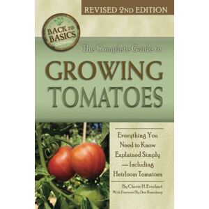 Everhart, Cherie The Complete Guide to Growing Tomatoes: Everything You Need to Know Explained Simply —Including Heirloom Tomatoes: A Complete Step-by-Step Guide Including Heirloom Tomatoes (Back to Basics) Everhart, Cherie The Complete Guide to Growing Tomatoes: Everything You Need to Know Explained Simply —Including Heirloom Tomatoes: A Complete Step-by-Step Guide Including Heirloom Tomatoes (Back to Basics)