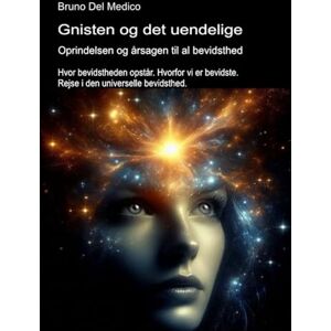 Del Medico, Bruno Gnisten og det uendelige. Oprindelsen og årsagen til al bevidsthed: Hvor bevidstheden opstår. Hvorfor vi er bevidste. Rejse i den universelle ... ... Publikationer af Bruno Del Medico på dansk.) Del Medico, Bruno Gnisten og det uendelige. Oprindelsen og årsagen til al bevidsthed: Hvor bevidstheden opstår. Hvorfor vi er bevidste. Rejse i den universelle ... ... Publikationer af Bruno Del Medico på dansk.)