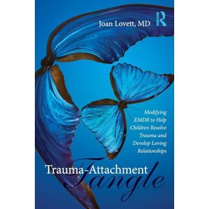Lovett, Joan Trauma-Attachment Tangle: Modifying EMDR to Help Children Resolve Trauma and Develop Loving Relationships Lovett, Joan Trauma-Attachment Tangle: Modifying EMDR to Help Children Resolve Trauma and Develop Loving Relationships