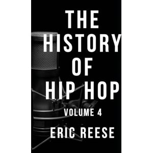 Reese, Eric The History of Hip Hop: Volume 4 Reese, Eric The History of Hip Hop: Volume 4
