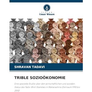 Tadavi, Shravan Trible Sozioökonomie: Eine spezielle Studie über den wirtschaftlichen und sozialen Status des Tadvi-Bhill-Stammes in Maharashtra (Zeitraum 1990 bis 2010) Tadavi, Shravan Trible Sozioökonomie: Eine spezielle Studie über den wirtschaftlichen und sozialen Status des Tadvi-Bhill-Stammes in Maharashtra (Zeitraum 1990 bis 2010)