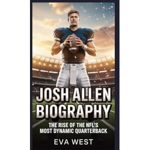 West, Eva Josh Allen Biography: The Rise of the NFL’s Most Dynamic Quarterback West, Eva Josh Allen Biography: The Rise of the NFL’s Most Dynamic Quarterback