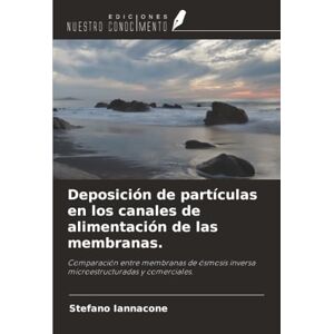 Iannacone, Stefano Deposición de partículas en los canales de alimentación de las membranas.: Comparación entre membranas de ósmosis inversa microestructuradas y comerciales. Iannacone, Stefano Deposición de partículas en los canales de alimentación de las membranas.: Comparación entre membranas de ósmosis inversa microestructuradas y comerciales.