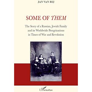 Van Rij, Jan Some of Them: The Story of a Russian, Jewish Family and its Worldwide Peregrinations in Times of War and Revolution Van Rij, Jan Some of Them: The Story of a Russian, Jewish Family and its Worldwide Peregrinations in Times of War and Revolution