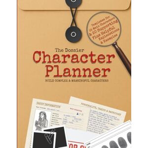 Porter, Darren The Dossier Character Planner BUILD COMPLEX & MEANINGFUL CHARACTERS Porter, Darren The Dossier Character Planner BUILD COMPLEX & MEANINGFUL CHARACTERS