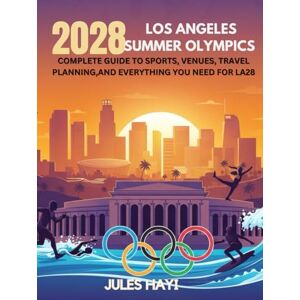 Hayi, Jules 2028 Los Angeles Summer Olympics: Complete Guide to Sports, Venues, Travel Planning,and Everything You Need for LA28 Hayi, Jules 2028 Los Angeles Summer Olympics: Complete Guide to Sports, Venues, Travel Planning,and Everything You Need for LA28