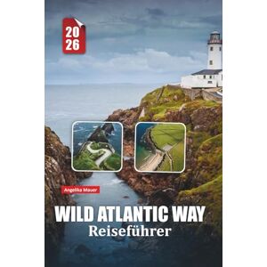 Mauer, Angelika WILD ATLANTIC WAY REISEFÜHRER 2026: Entdecken Sie Irlands raue Küste mit Expertenrouten, kulturellen Einblicken und atemberaubenden Fahrrouten Mauer, Angelika WILD ATLANTIC WAY REISEFÜHRER 2026: Entdecken Sie Irlands raue Küste mit Expertenrouten, kulturellen Einblicken und atemberaubenden Fahrrouten