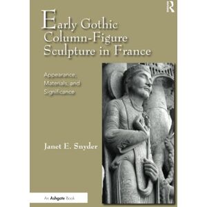Snyder, Janet E. Early Gothic Column-Figure Sculpture in France: Appearance, Materials, and Significance Snyder, Janet E. Early Gothic Column-Figure Sculpture in France: Appearance, Materials, and Significance