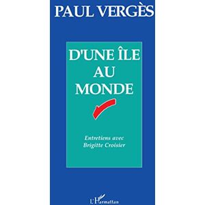 Verges, Paul D'une île au monde: Entretiens avec Brigitte Croisier Verges, Paul D'une île au monde: Entretiens avec Brigitte Croisier