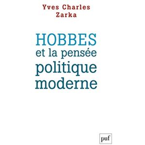 Zarka, Yves Charles Hobbes et la pensée politique moderne Zarka, Yves Charles Hobbes et la pensée politique moderne