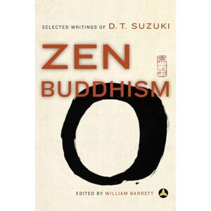 Zen Buddhism: Selected Writings of D.T. Suzuki Zen Buddhism: Selected Writings of D.T. Suzuki