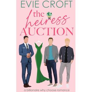 Croft, Evie The Heiress Auction: Billionaire Why-Choose Romance: 1 (The Heiress Merger) Croft, Evie The Heiress Auction: Billionaire Why-Choose Romance: 1 (The Heiress Merger)