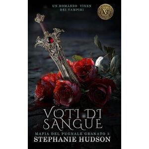 Hudson, Stephanie Voti di Sangue: Un romanzo della serie Vampire Vixen: Mafia del pugnale di granato n. 3 Hudson, Stephanie Voti di Sangue: Un romanzo della serie Vampire Vixen: Mafia del pugnale di granato n. 3