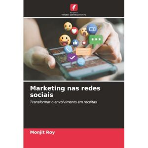 Roy, Monjit Marketing nas redes sociais: Transformar o envolvimento em receitas Roy, Monjit Marketing nas redes sociais: Transformar o envolvimento em receitas