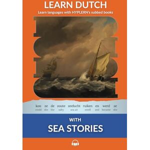 Van den End, Kees Learn Dutch with Sea Stories: Interlinear Dutch to English (Learn Dutch with Interlinear Stories for Beginners and Advanced Readers) Van den End, Kees Learn Dutch with Sea Stories: Interlinear Dutch to English (Learn Dutch with Interlinear Stories for Beginners and Advanced Readers)