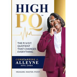Alleyne, Constantine J. High PQ: The P.I.V.O.T. Quotient That Changes Everything Alleyne, Constantine J. High PQ: The P.I.V.O.T. Quotient That Changes Everything