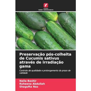 Bashir, Naila Preservação pós-colheita de Cucumis sativus através de irradiação gama: Controlo de qualidade e prolongamento do prazo de validade Bashir, Naila Preservação pós-colheita de Cucumis sativus através de irradiação gama: Controlo de qualidade e prolongamento do prazo de validade