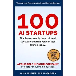 Colomer, Julio 100 Artificial Intelligence Startups: That have already raised at least $500,000 and that you can also launch today. Colomer, Julio 100 Artificial Intelligence Startups: That have already raised at least $500,000 and that you can also launch today.