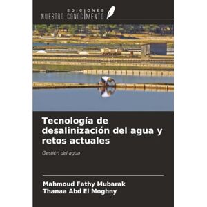 Fathy Mubarak, Mahmoud Tecnología de desalinización del agua y retos actuales: Gestión del agua Fathy Mubarak, Mahmoud Tecnología de desalinización del agua y retos actuales: Gestión del agua