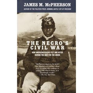 McPherson, James M. The Negro's Civil War: How American Blacks Felt and Acted During the War for the Union (Vintage Civil War Library) McPherson, James M. The Negro's Civil War: How American Blacks Felt and Acted During the War for the Union (Vintage Civil War Library)